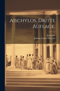 Aischylos. Dritte Auflage. (German Edition)