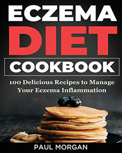 Eczema DIet Cookbook: 100 Delicious Recipes to Manage your Eczema Inflammation Eczema DIet Cookbook: 100 Delicious Recipes to Manage your Eczema Inflammation