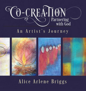 Co-Creation Partnering With God: An Artist's Journey Co-Creation Partnering With God: An Artist's Journey
