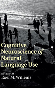 Cognitive Neuroscience Of Natural Language Use Cognitive Neuroscience Of Natural Language Use
