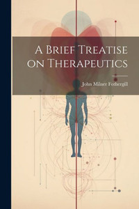 A Brief Treatise On Therapeutics A Brief Treatise On Therapeutics