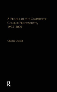 A Profile Of The Community College Professorate, 1975-2000 (Routledgefalmer Studies In Higher Education)
