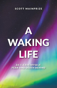 A Waking Life - As I Leave Myself, Fear And Death Behind