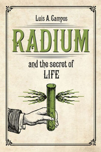 Radium And The Secret Of Life Radium And The Secret Of Life