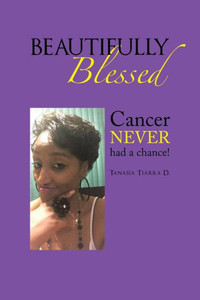 Beautifully Blessed: Cancer Never Had A Chance! Beautifully Blessed: Cancer Never Had A Chance!