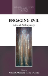 Engaging Evil: A Moral Anthropology (Methodology & History In Anthropology, 36) Engaging Evil: A Moral Anthropology (Methodology & History In Anthropology, 36)