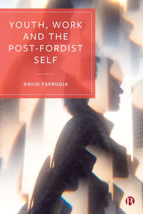 Youth, Work And The Post-Fordist Self Youth, Work And The Post-Fordist Self