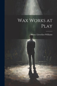 Wax Works At Play Wax Works At Play