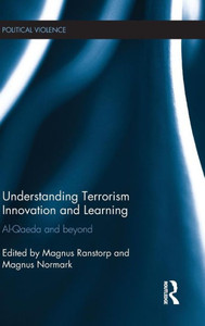 Understanding Terrorism Innovation And Learning: Al-Qaeda And Beyond (Political Violence)