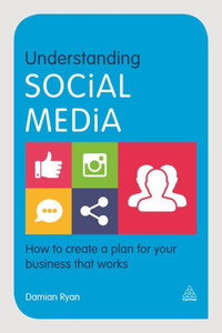 Understanding Social Media: How To Create A Plan For Your Business That Works Understanding Social Media: How To Create A Plan For Your Business That Works