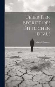 Ueber Den Begriff Des Sittlichen Ideals (German Edition) Ueber Den Begriff Des Sittlichen Ideals (German Edition)