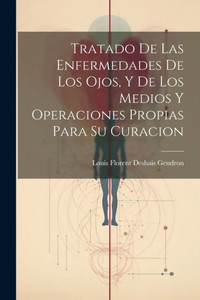 Tratado De Las Enfermedades De Los Ojos, Y De Los Medios Y Operaciones Propias Para Su Curacion (Spanish Edition) Tratado De Las Enfermedades De Los Ojos, Y De Los Medios Y Operaciones Propias Para Su Curacion (Spanish Edition)