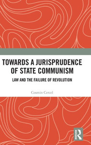 Towards A Jurisprudence Of State Communism: Law And The Failure Of Revolution