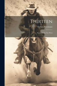 Thirteen; Stories Of The Far West