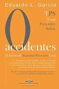 CERO ACCIDENTES: El Sistema de Seguridad Preventiva Total: Cero accidentes y Cero paradas en la producción por accidentes (Factory Management) (Spanish Edition)