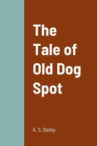 The Tale Of Old Dog Spot The Tale Of Old Dog Spot