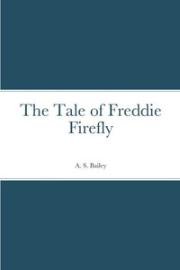 The Tale Of Freddie Firefly The Tale Of Freddie Firefly