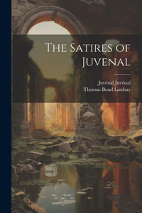 The Satires Of Juvenal The Satires Of Juvenal