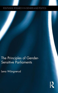 The Principles Of Gender-Sensitive Parliaments (Routledge Research In Gender And Politics) The Principles Of Gender-Sensitive Parliaments (Routledge Research In Gender And Politics)