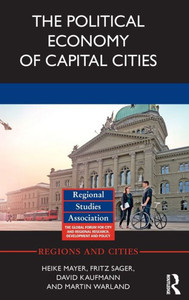 The Political Economy Of Capital Cities (Regions And Cities) The Political Economy Of Capital Cities (Regions And Cities)