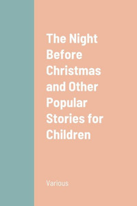 The Night Before Christmas And Other Popular Stories For Children The Night Before Christmas And Other Popular Stories For Children