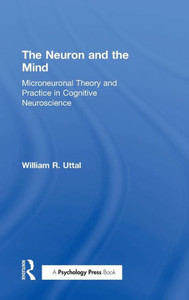 The Neuron And The Mind: Microneuronal Theory And Practice In Cognitive Neuroscience The Neuron And The Mind: Microneuronal Theory And Practice In Cognitive Neuroscience