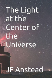 The Light At The Center Of The Universe The Light At The Center Of The Universe