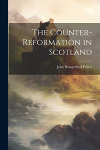 The Counter-Reformation In Scotland The Counter-Reformation In Scotland