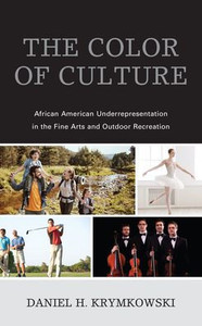 The Color Of Culture: African American Underrepresentation In The Fine Arts And Outdoor Recreation The Color Of Culture: African American Underrepresentation In The Fine Arts And Outdoor Recreation