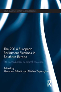 The 2014 European Parliament Elections In Southern Europe: Still Second Order Or Critical Contests? (South European Society And Politics) The 2014 European Parliament Elections In Southern Europe: Still Second Order Or Critical Contests? (South European Society And Politics)