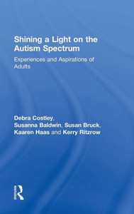 Shining A Light On The Autism Spectrum: Experiences And Aspirations Of Adults Shining A Light On The Autism Spectrum: Experiences And Aspirations Of Adults