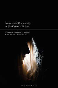 Secrecy And Community In 21St-Century Fiction Secrecy And Community In 21St-Century Fiction