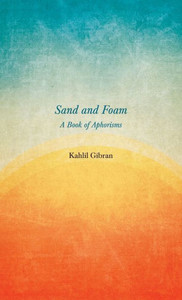 Sand And Foam - A Book Of Aphorisms