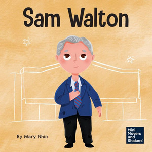Sam Walton: A Kid's Book About Daring To Be Different (Mini Movers And Shakers) Sam Walton: A Kid's Book About Daring To Be Different (Mini Movers And Shakers)