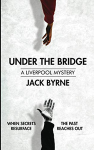 Under the Bridge: Book 1 - The Liverpool Mystery Series Under the Bridge: Book 1 - The Liverpool Mystery Series