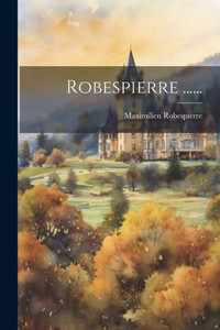 Robespierre ...... (French Edition) Robespierre ...... (French Edition)
