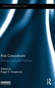 Risk Conundrums: Solving Unsolvable Problems (Earthscan Risk In Society) Risk Conundrums: Solving Unsolvable Problems (Earthscan Risk In Society)