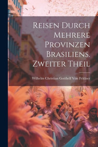 Reisen Durch Mehrere Provinzen Brasiliens. Zweiter Theil (German Edition)
