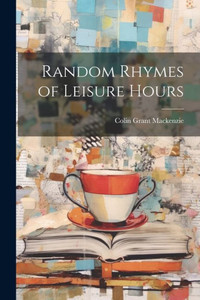 Random Rhymes Of Leisure Hours Random Rhymes Of Leisure Hours