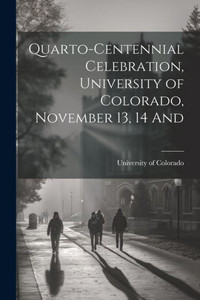 Quarto-Centennial Celebration, University Of Colorado, November 13, 14 And