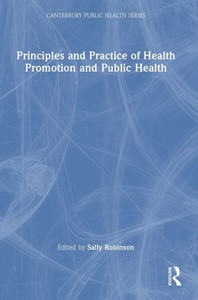 Principles And Practice Of Health Promotion And Public Health (Canterbury Public Health Series)