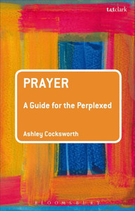 Prayer: A Guide For The Perplexed (Guides For The Perplexed) Prayer: A Guide For The Perplexed (Guides For The Perplexed)