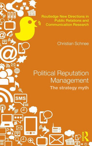 Political Reputation Management: The Strategy Myth (Routledge New Directions In Pr & Communication Research) Political Reputation Management: The Strategy Myth (Routledge New Directions In Pr & Communication Research)