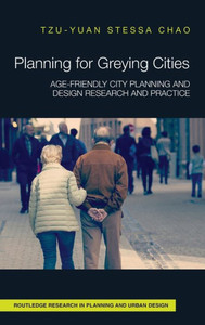 Planning For Greying Cities: Age-Friendly City Planning And Design Research And Practice (Routledge Research In Planning And Urban Design) Planning For Greying Cities: Age-Friendly City Planning And Design Research And Practice (Routledge Research In Planning And Urban Design)