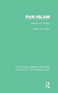 Pan-Islam: History And Politics (Routledge Library Editions: Politics Of The Middle East)