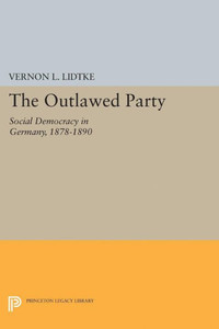 Outlawed Party: Social Democracy In Germany (Princeton Legacy Library, 2280)