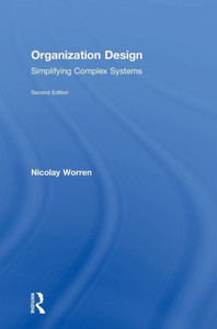 Organization Design: Simplifying Complex Systems Organization Design: Simplifying Complex Systems
