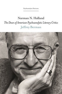 Norman N. Holland: The Dean Of American Psychoanalytic Literary Critics (Psychoanalytic Horizons) Norman N. Holland: The Dean Of American Psychoanalytic Literary Critics (Psychoanalytic Horizons)