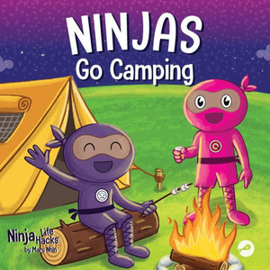 Ninjas Go Camping: A Rhyming Children's Book About Camping (Ninja Life Hacks)