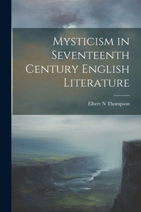 Mysticism In Seventeenth Century English Literature Mysticism In Seventeenth Century English Literature